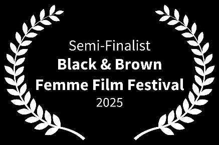 Semi-Finalist, Black and Brown Femme Film Festival 2025